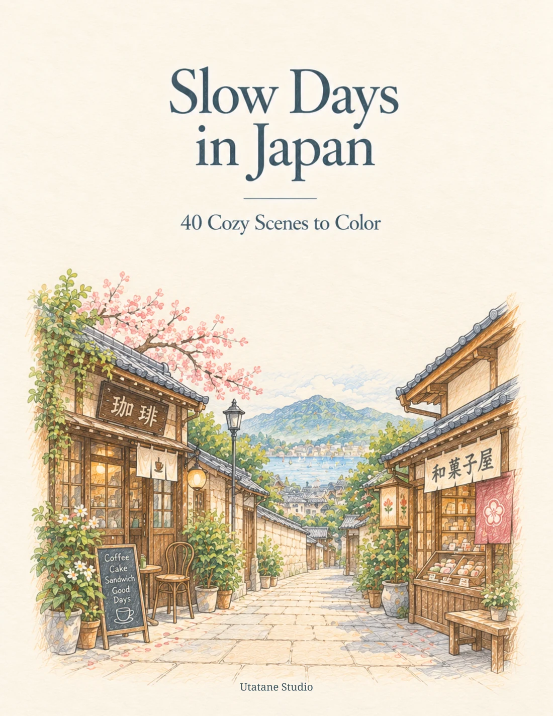 Slow Days in Japan: 40 Cozy Scenes to Color by Utatane Studio. The cover shows a café and a Japanese sweets shop on a quiet lane overlooking a lake and mountains.